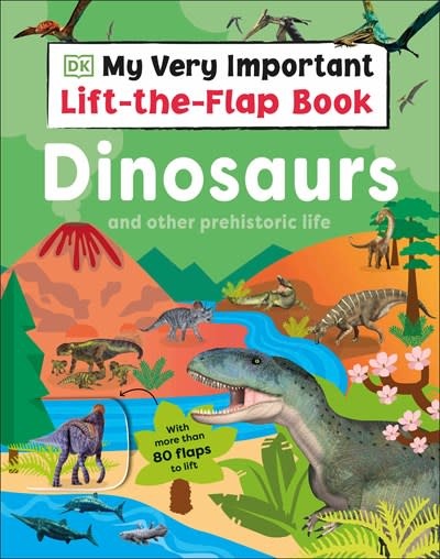 DK Children My Very Important Lift-the-Flap Book: Dinosaurs and Other Prehistoric Life: With More Than 80 Flaps to Lift