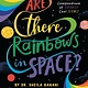 Penguin Workshop Are There Rainbows in Space?: A Colorful Compendium of Seriously Cool Science