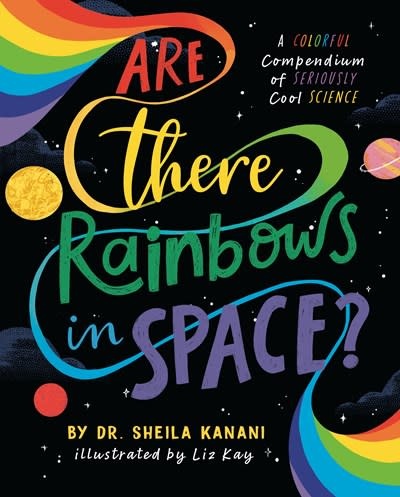 Penguin Workshop Are There Rainbows in Space?: A Colorful Compendium of Seriously Cool Science