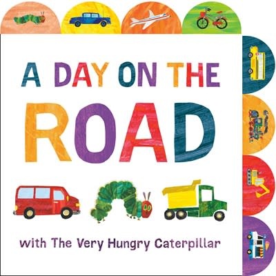 World of Eric Carle A Day on the Road with The Very Hungry Caterpillar: A Tabbed Board Book