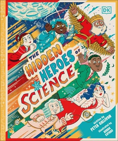 DK Children Hidden Heroes of Science: Shining a Light on the Unknown Trailblazers of the Scientific World