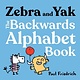 G.P. Putnam's Sons Books for Young Readers Zebra and Yak: The Backwards Alphabet Book