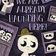 We Are Already Haunting Here!