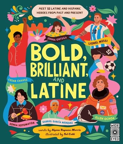 Wide Eyed Editions Bold, Brilliant and Latine: Meet 52 Latine and Hispanic Heroes from Past and Present