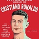 becker&mayer! kids The Totally Awesome World of Cristiano Ronaldo: Learn All There Is to Know about Your Favorite Soccer Legend