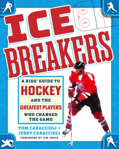 becker&mayer! kids Ice Breakers: A Kids' Guide to Hockey and the Greatest Players Who Changed the Game