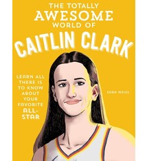becker&mayer! kids The Totally Awesome World of Caitlin Clark: Learn All There Is to Know about Your Favorite All-Star
