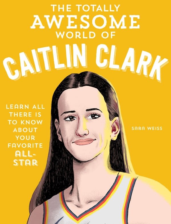 becker&mayer! kids The Totally Awesome World of Caitlin Clark: Learn All There Is to Know about Your Favorite All-Star