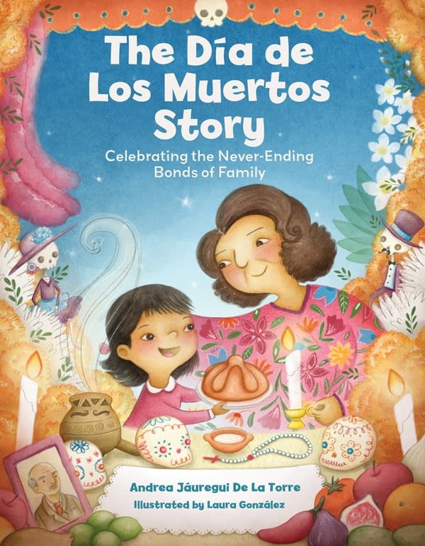 becker&mayer! kids The Dia de Los Muertos Story: Celebrating the Never-Ending Bonds of Family