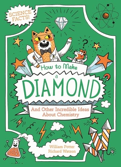 Arcturus How to Make a Diamond and Other Incredible Ideas About Chemistry: And Other Incredible Ideas About Chemistry