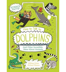 Arcturus How to Talk to Dolphins and Other Incredible Ideas About Animals: And Other Incredible Facts About Animal Science