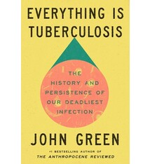 Everything Is Tuberculosis: The History and Persistence of Our Deadliest Infection