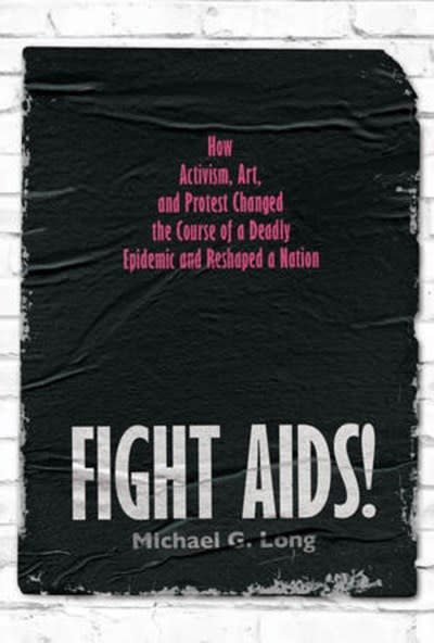 Norton Young Readers Fight AIDS!: How Activism, Art, and Protest Changed the Course of a Deadly Epidemic and Reshaped a Nation