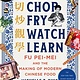 Chop Fry Watch Learn: Fu Pei-mei and the Making of Modern Chinese Food
