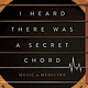 I Heard There Was a Secret Chord: Music as Medicine