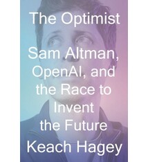 The Optimist: Sam Altman, OpenAI, and the Race to Invent the Future
