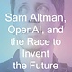 The Optimist: Sam Altman, OpenAI, and the Race to Invent the Future