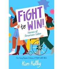 Simon & Schuster Books for Young Readers Fight to Win!: Heroes of American Labor (The Young Readers Edition of Fight Like Hell)