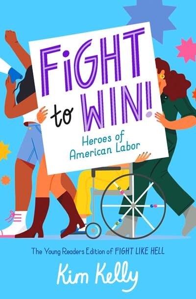 Simon & Schuster Books for Young Readers Fight to Win!: Heroes of American Labor (The Young Readers Edition of Fight Like Hell)