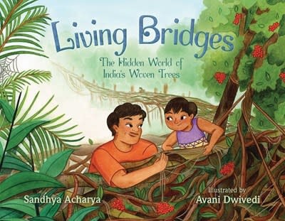 Beach Lane Books Living Bridges: The Hidden World of India's Woven Trees