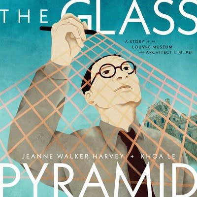 Atheneum Books for Young Readers The Glass Pyramid: A Story of the Louvre Museum and Architect I. M. Pei