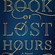 Atria Books The Book of Lost Hours: A Novel
