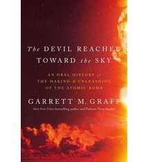 Avid Reader Press / Simon & Schuster The Devil Reached Toward the Sky: An Oral History of the Making and Unleashing of the Atomic Bomb