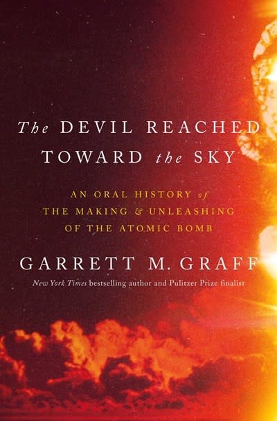Avid Reader Press / Simon & Schuster The Devil Reached Toward the Sky: An Oral History of the Making and Unleashing of the Atomic Bomb