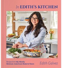 In Edith's Kitchen: Recipes from My Mostly Mexican-American Home to Yours (A Cookbook)