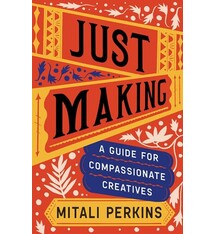 Just Making: A Guide for Compassionate Creatives