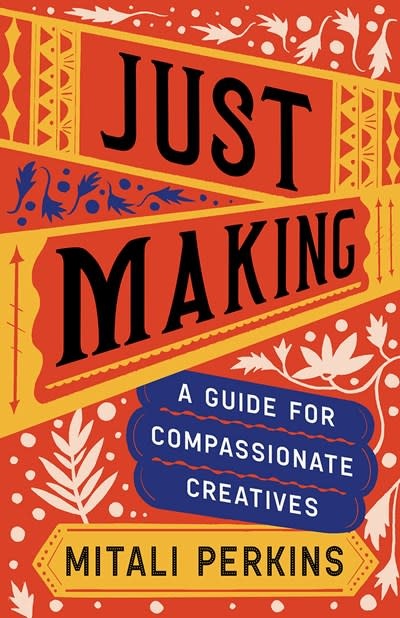 Just Making: A Guide for Compassionate Creatives