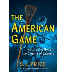 Atlantic Monthly Press The American Game: History and Hope in the Country of Lacrosse