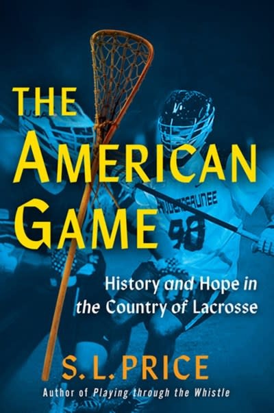 Atlantic Monthly Press The American Game: History and Hope in the Country of Lacrosse
