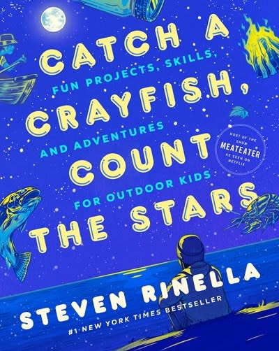 Random House Trade Paperbacks Catch a Crayfish, Count the Stars: Fun Projects, Skills, and Adventures for Outdoor Kids