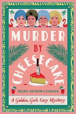 Murder by Cheesecake:  A Golden Girls Cozy Mystery