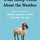 Sourcebooks What Sheep Think About the Weather: How to Listen to What Animals Are Trying to Say