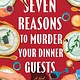 Sourcebooks Landmark Seven Reasons to Murder Your Dinner Guests: A Novel