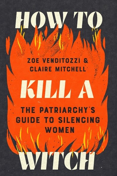 Sourcebooks How to Kill a Witch: The Patriarchy's Guide to Silencing Women