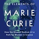 Grove Press The Elements of Marie Curie: How the Glow of Radium Lit a Path for Women in Science