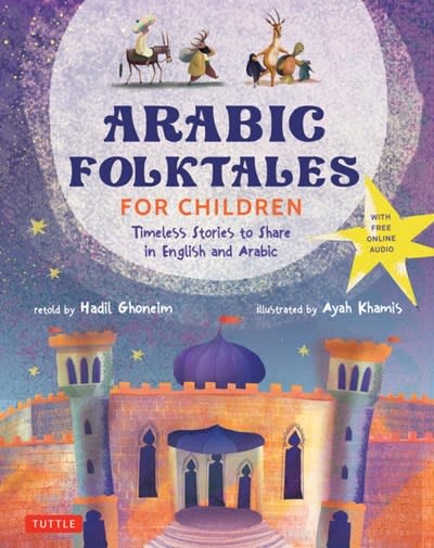 Tuttle Publishing Arabic Folktales for Children: Timeless Stories to Share in English and Arabic (Free Online Audio Recordings and Bilingual Text)
