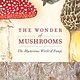 Adventure Publications The Wonder of Mushrooms: The Mysterious World of Fungi