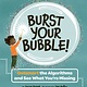 Owlkids Burst Your Bubble!: Outsmart the Algorithms and See What You're Missing