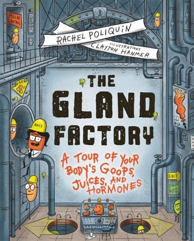 Greystone Kids The Gland Factory: A Tour of Your Body's Goops, Juices, and Hormones