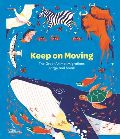 Little Gestalten Keep on Moving: The Great Animal Migrations Large and Small