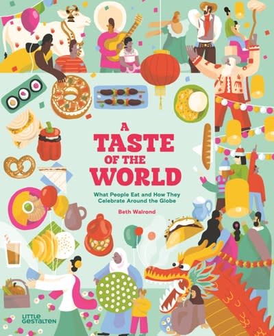 Little Gestalten A Taste of the World (New Edition): What People Eat and How They Celebrate around the Globe