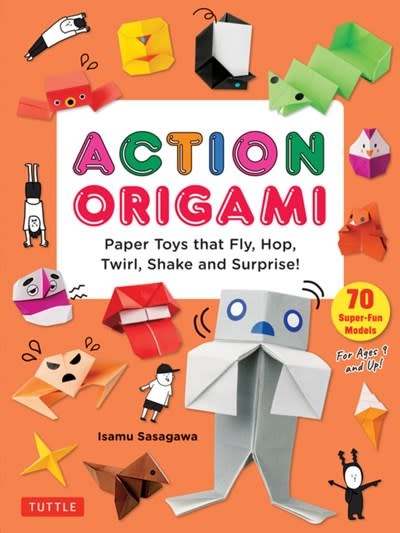 Tuttle Publishing Action Origami: Paper Toys that Fly, Hop, Twirl, Shake and Surprise!