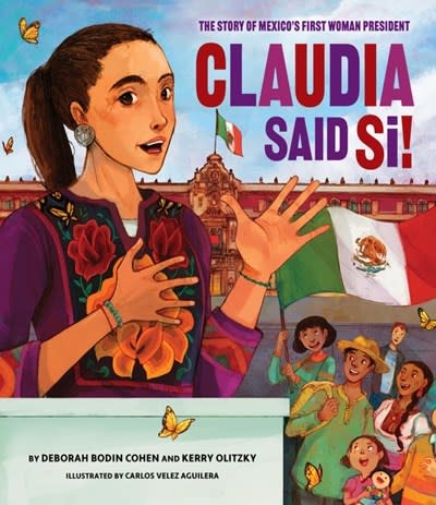 Claudia Said Si!: The Story of Mexico's First Woman President