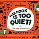 This Book is Too Quiet!: You add the noise...