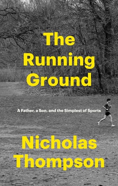 Random House The Running Ground: A Father, a Son, and the Simplest of Sports