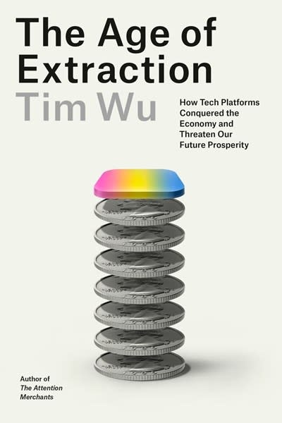 Knopf The Age of Extraction: How Tech Platforms Conquered the Economy and Threaten Our Future Prosperity